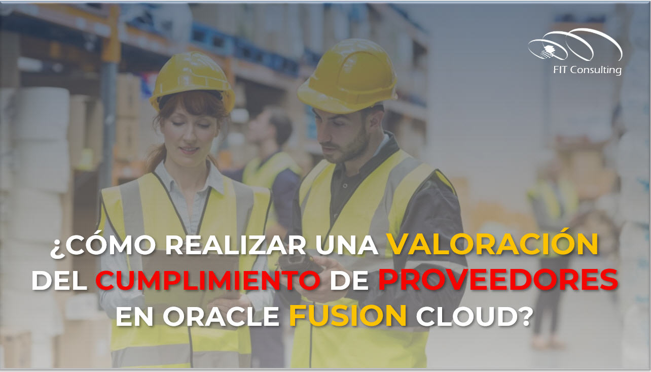 ¿Cómo realizar una valoración del cumplimiento de Proveedores en Oracle Fusion Cloud?